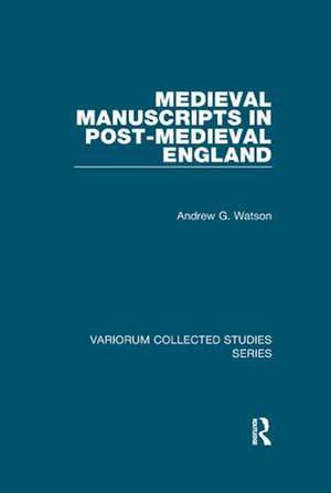 Medieval Manuscripts in Post-Medieval England de Andrew G. Watson