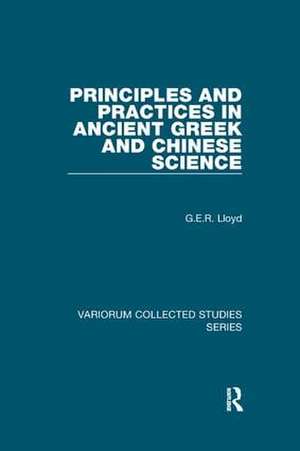 Principles and Practices in Ancient Greek and Chinese Science de G.E.R. Lloyd