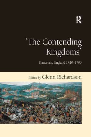 'The Contending Kingdoms': France and England 1420–1700 de Glenn Richardson