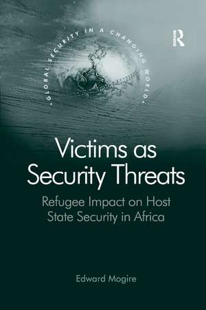 Victims as Security Threats: Refugee Impact on Host State Security in Africa de Edward Mogire