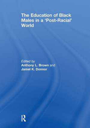 The Education of Black Males in a 'Post-Racial' World de Anthony L. Brown