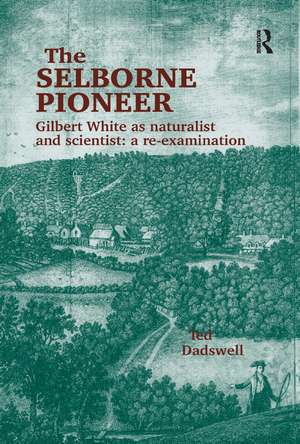 The Selborne Pioneer: Gilbert White as Naturalist and Scientist: A Re-Examination de Ted Dadswell