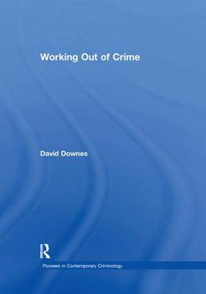 Working Out of Crime de David Downes