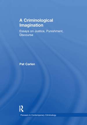 A Criminological Imagination: Essays on Justice, Punishment, Discourse de Pat Carlen