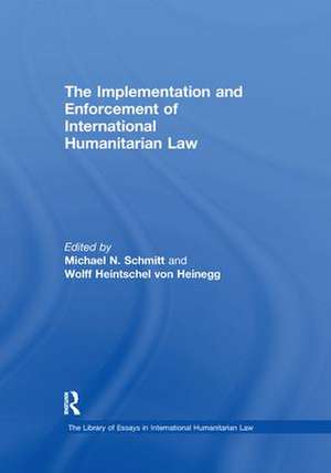 The Implementation and Enforcement of International Humanitarian Law de Wolff Heintschel von Heinegg