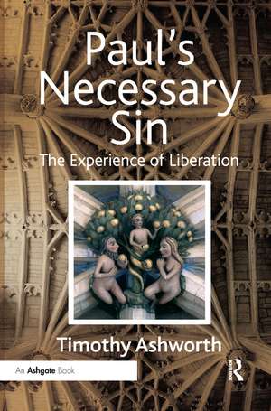 Paul's Necessary Sin: The Experience of Liberation de Timothy Ashworth