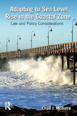 Adapting to Sea Level Rise in the Coastal Zone: Law and Policy Considerations de Chad J. McGuire