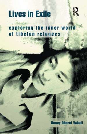 Lives in Exile: Exploring the Inner World of Tibetan Refugees de Honey Oberoi Vahali