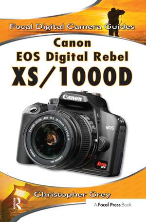 Canon EOS Digital Rebel XS/1000D: Focal Digital Camera Guides de Christopher Grey