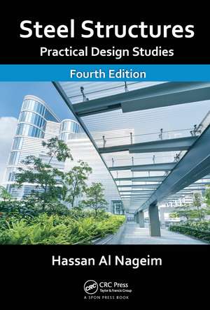 Steel Structures: Practical Design Studies, Fourth Edition de Hassan Al Nageim