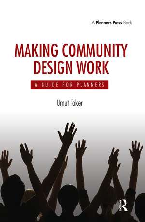 Making Community Design Work: A Guide For Planners de Umut Toker