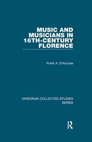 Music and Musicians in 16th-Century Florence de Frank A. D’Accone