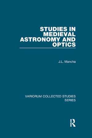 Studies in Medieval Astronomy and Optics de J.L. Mancha