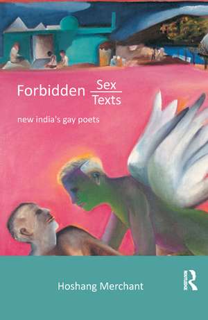 Forbidden Sex, Forbidden Texts: New India's Gay Poets de Hoshang Merchant