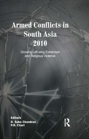 Armed Conflicts in South Asia 2010: Growing Left-wing Extremism and Religious Violence de D. Suba Chandran