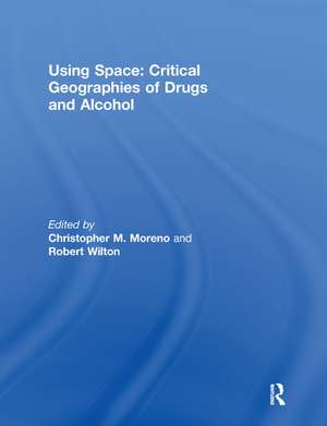 Using Space: Critical Geographies of Drugs and Alcohol de Christopher M. Moreno