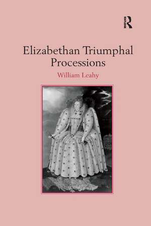 Elizabethan Triumphal Processions de William Leahy