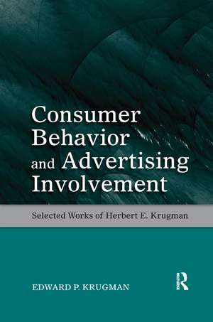 Consumer Behavior and Advertising Involvement: Selected Works of Herbert E. Krugman de Edward P. Krugman