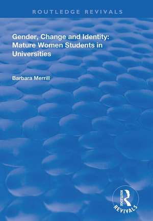 Gender, Change and Identity: Mature Women Students in Universities de Barbara Merrill