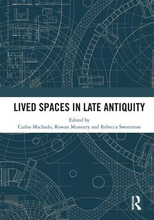 Lived Spaces in Late Antiquity de Carlos Machado