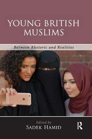 Young British Muslims: Between Rhetoric and Realities de Sadek Hamid