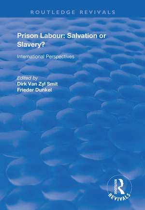 Prison Labour: Salvation or Slavery?: International Perspectives de Dirk van Zyl Smit