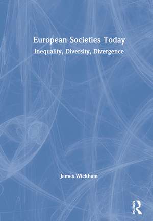 European Societies Today: Inequality, Diversity, Divergence de James Wickham