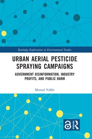 Urban Aerial Pesticide Spraying Campaigns: Government Disinformation, Industry Profits, and Public Harm de Manuel Vallée