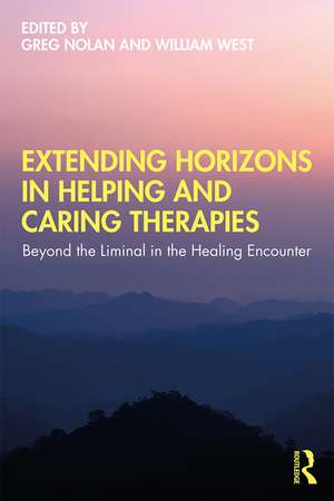 Extending Horizons in Helping and Caring Therapies: Beyond the Liminal in the Healing Encounter de Greg Nolan