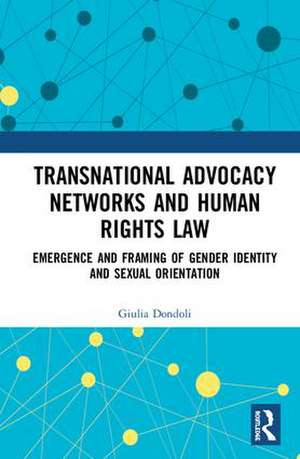 Transnational Advocacy Networks and Human Rights Law: Emergence and Framing of Gender Identity and Sexual Orientation de Giulia Dondoli