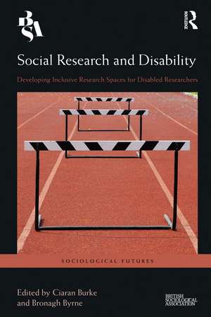 Social Research and Disability: Developing Inclusive Research Spaces for Disabled Researchers de Ciaran Burke