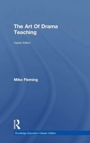 The Art Of Drama Teaching de Mike Fleming