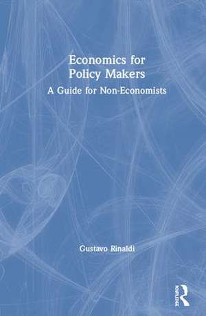 Economics for Policy Makers: A Guide for Non-Economists de Gustavo Rinaldi