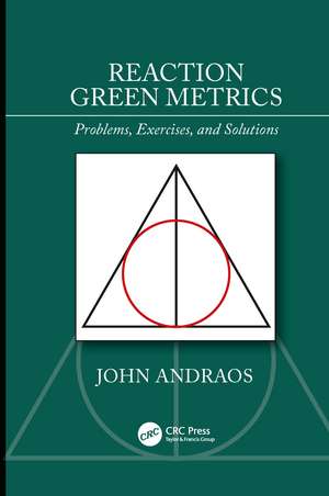 Reaction Green Metrics: Problems, Exercises, and Solutions de John Andraos