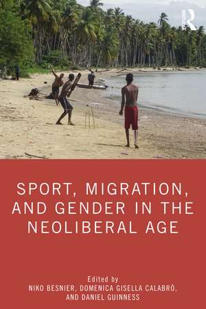 Sport, Migration, and Gender in the Neoliberal Age de Niko Besnier