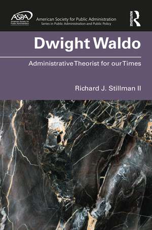 Dwight Waldo: Administrative Theorist for our Times de Richard Stillman