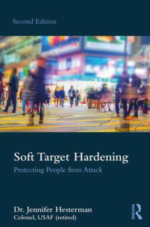 Soft Target Hardening: Protecting People from Attack de Jennifer Hesterman