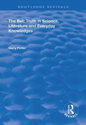 The Bet: Truth in Science, Literature and Everyday Knowledges de Garry Potter