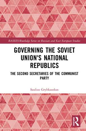 Governing the Soviet Union's National Republics: The Second Secretaries of the Communist Party de Saulius Grybkauskas