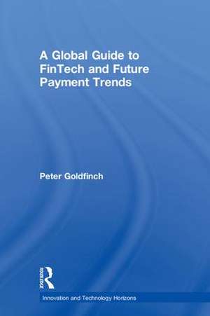 A Global Guide to FinTech and Future Payment Trends de Peter Goldfinch