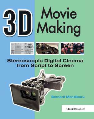 3D Movie Making: Stereoscopic Digital Cinema from Script to Screen de Bernard Mendiburu