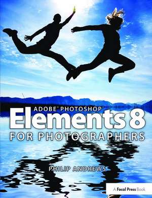 Adobe Photoshop Elements 8 for Photographers de Philip Andrews