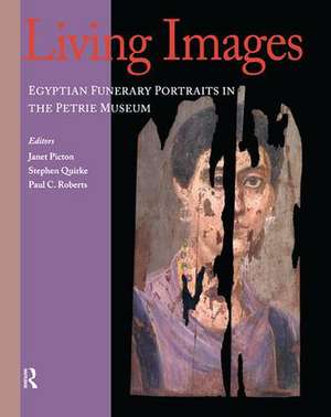 Living Images: Egyptian Funerary Portraits in the Petrie Museum de Janet Picton