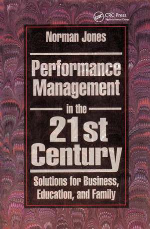 Performance Management in the 21st Century: Solutions for Business, Education, and Family de Norman Jones