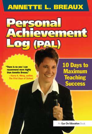 Personal Achievement Log (PAL): 10 Days of Maximum Teaching Success de Annette L. Breaux