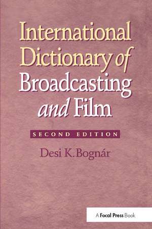 International Dictionary of Broadcasting and Film de Desi Bognar