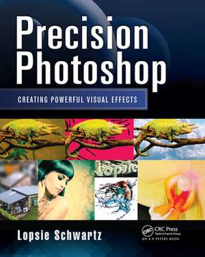 Precision Photoshop: Creating Powerful Visual Effects de Lopsie Schwartz