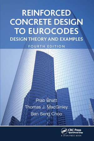 Reinforced Concrete Design to Eurocodes: Design Theory and Examples, Fourth Edition de Prab Bhatt