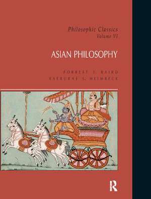 Philosophic Classics: Asian Philosophy, Volume VI de Forrest Baird