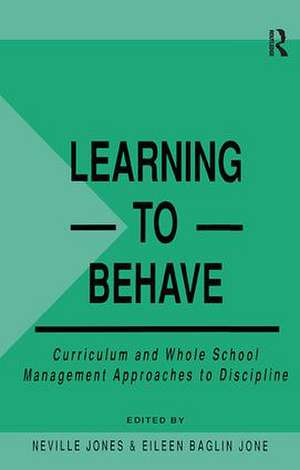 Learning to Behave: Curriculum and Whole School Management Approaches to Discipline de Eileen Baglin Jones